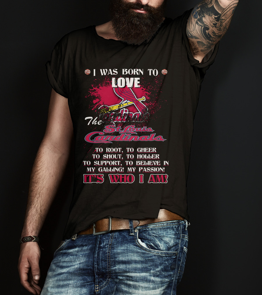 I Was Born To Love The St. Louis Cardinals It's Who I Am T-Shirt