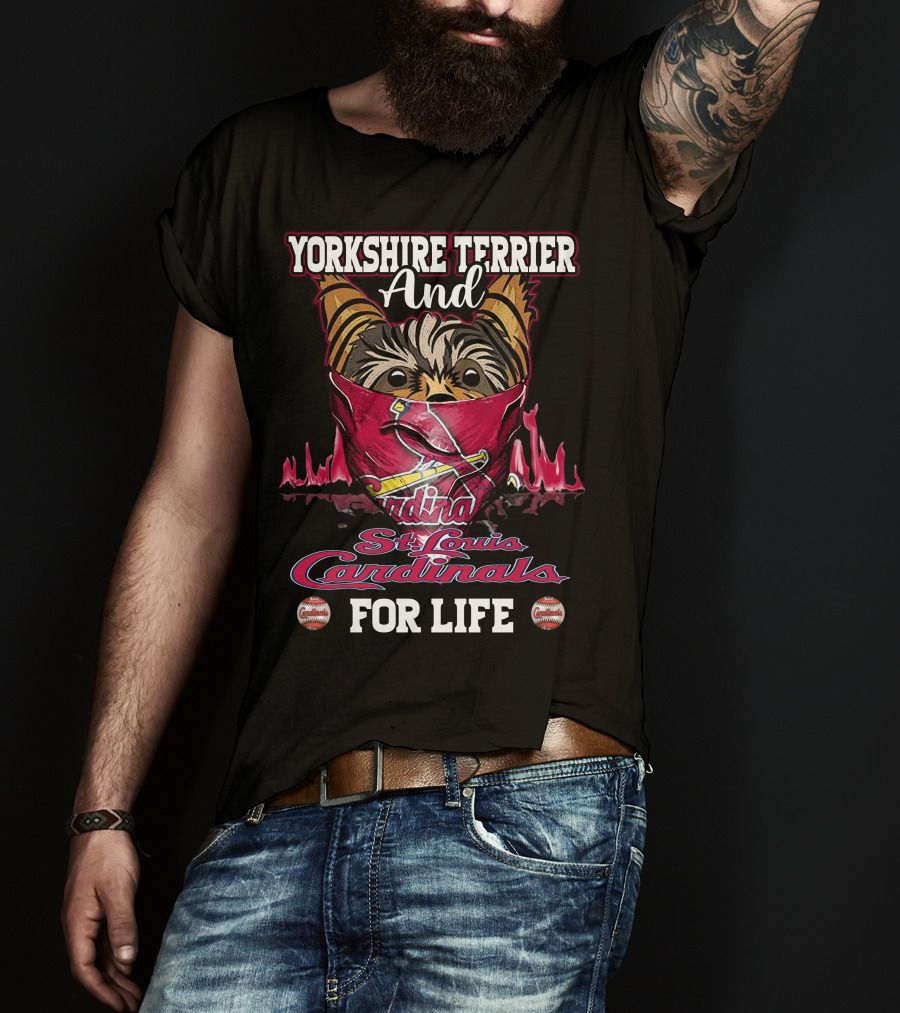 Yorkshire Terrier And St. Louis Cardinals For Life T-Shirt