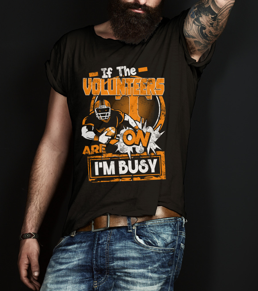 If The Volunteers Are On I'm Busy T-Shirt