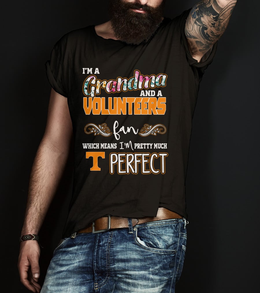 I'm A Grandma And A Volunteers Fan Which Means I'm Pretty Much T Perfect T-Shirt