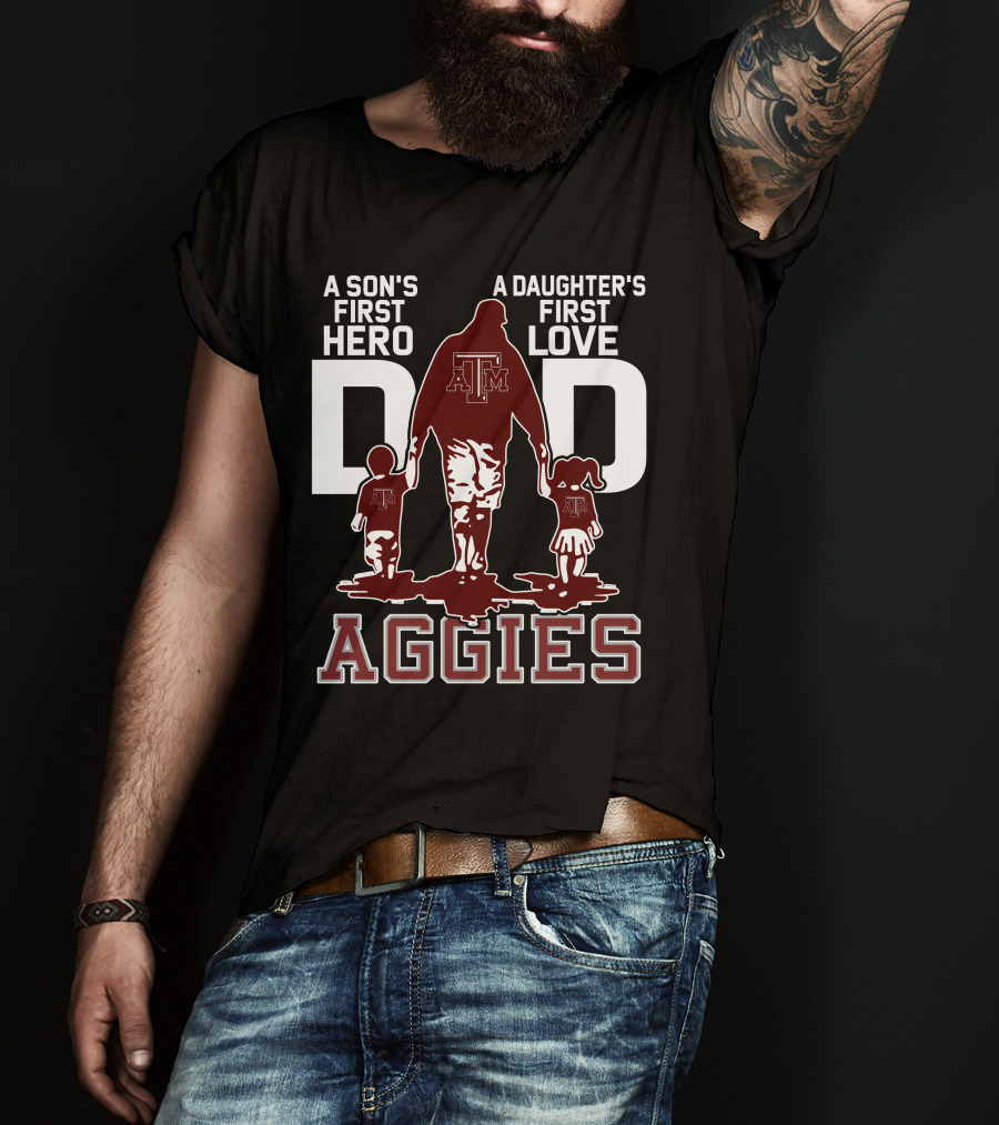 A Son's First Hero Dad A Daughter's First Love Texas A&M Aggies T-Shirt