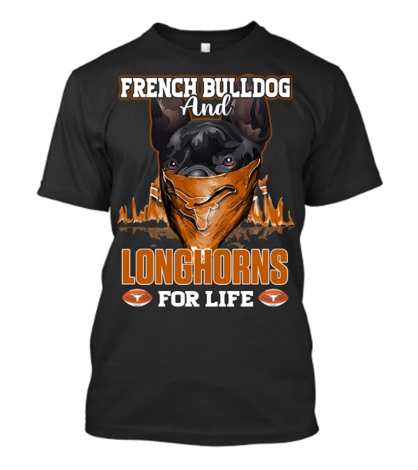 French Bulldog And Longhorns For Life T-Shirt