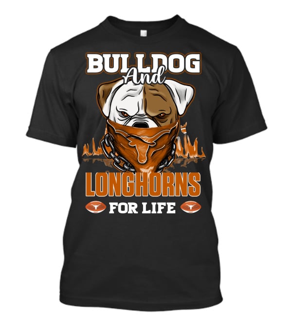 Bulldog And Longhorns For Life Texas Longhorns T-Shirt