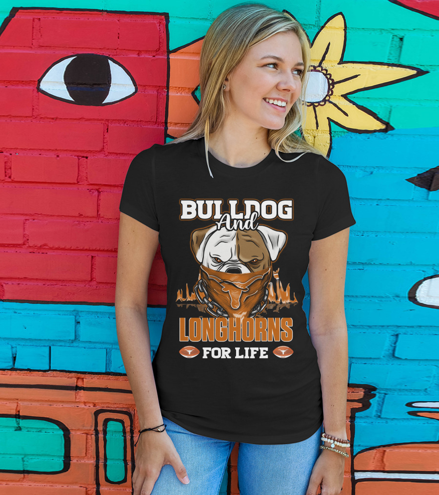 Bulldog And Longhorns For Life Texas Longhorns T-Shirt