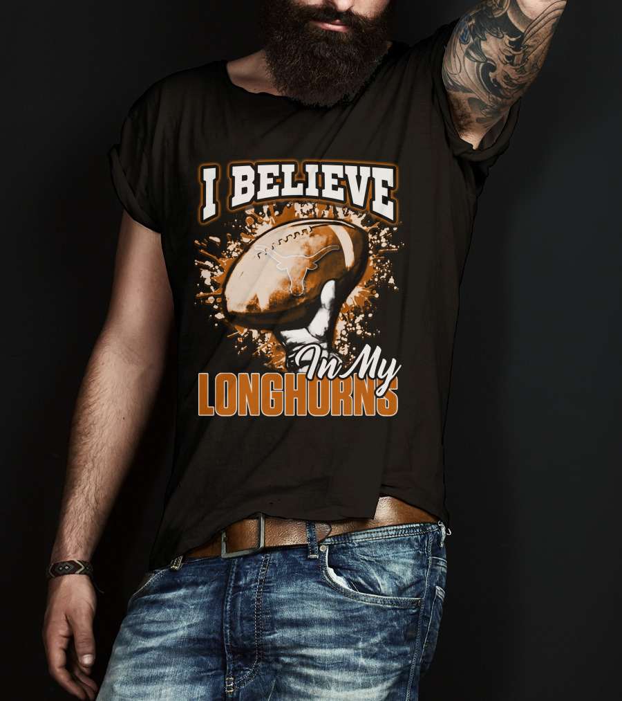 I Believe In My Texas Longhorns Football T-Shirt