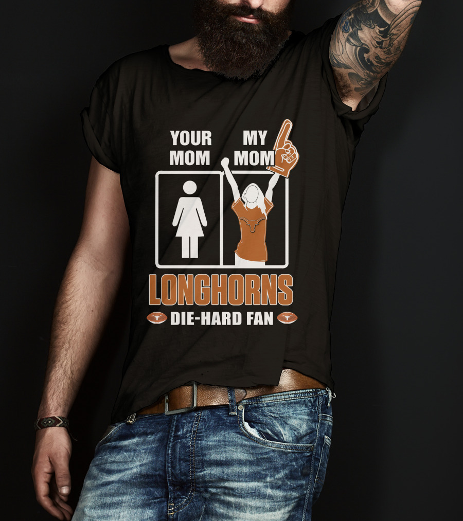 Your Mom My Mom Longhorns Die-Hard Fan T-Shirt