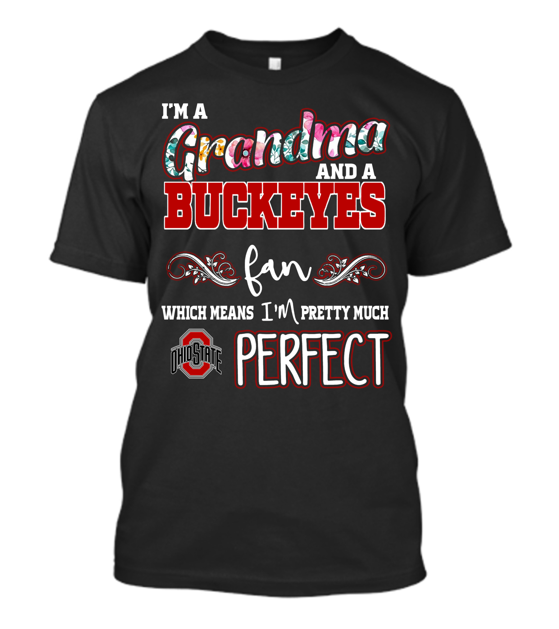 I'm A Grandma And A Buckeyes Fan Which Means I'm Pretty Much Perfect Ohio State T-Shirt