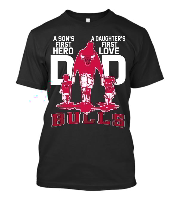 A Son's First Hero A Daughter's First Love Dad Bulls T-Shirt