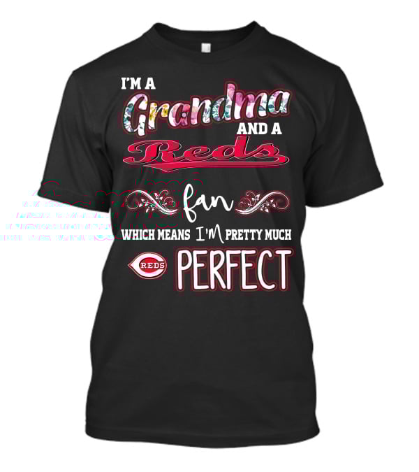 I'm A Grandma And A Reds Fan Which Means I'm Pretty Much Perfect T-Shirt