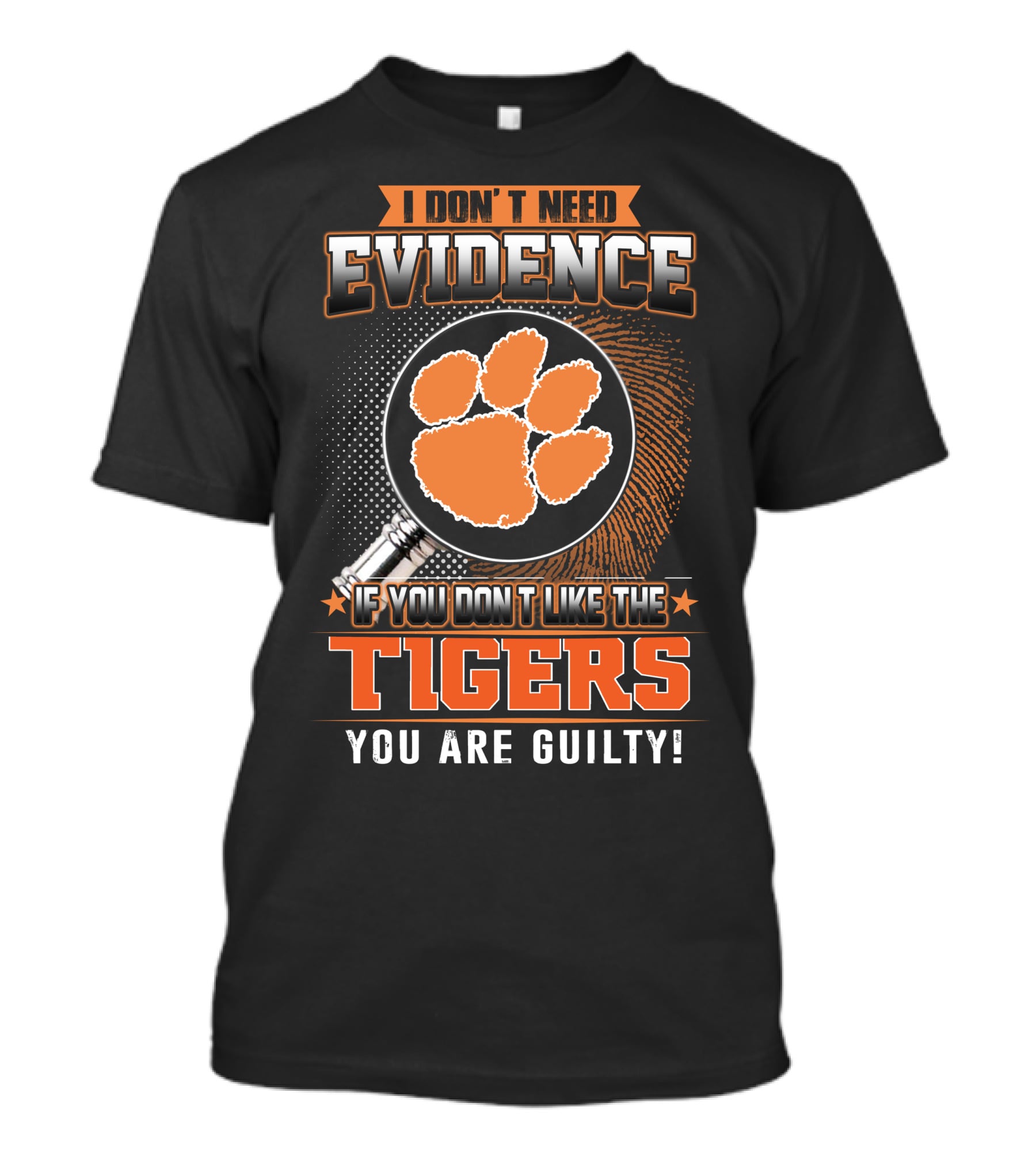 I Don't Need Evidence If You Don't Like The Tigers You Are Guilty T-Shirt