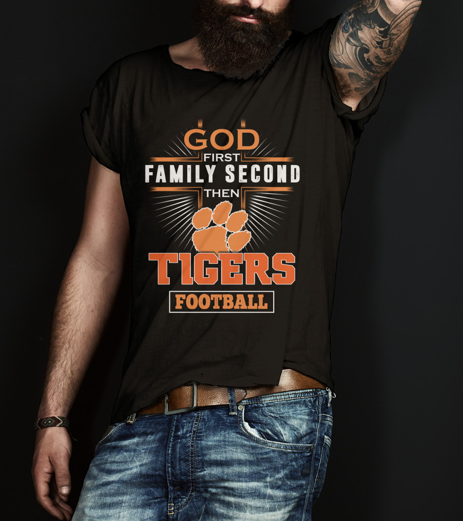 God First Family Second Then Tigers Football T-Shirt