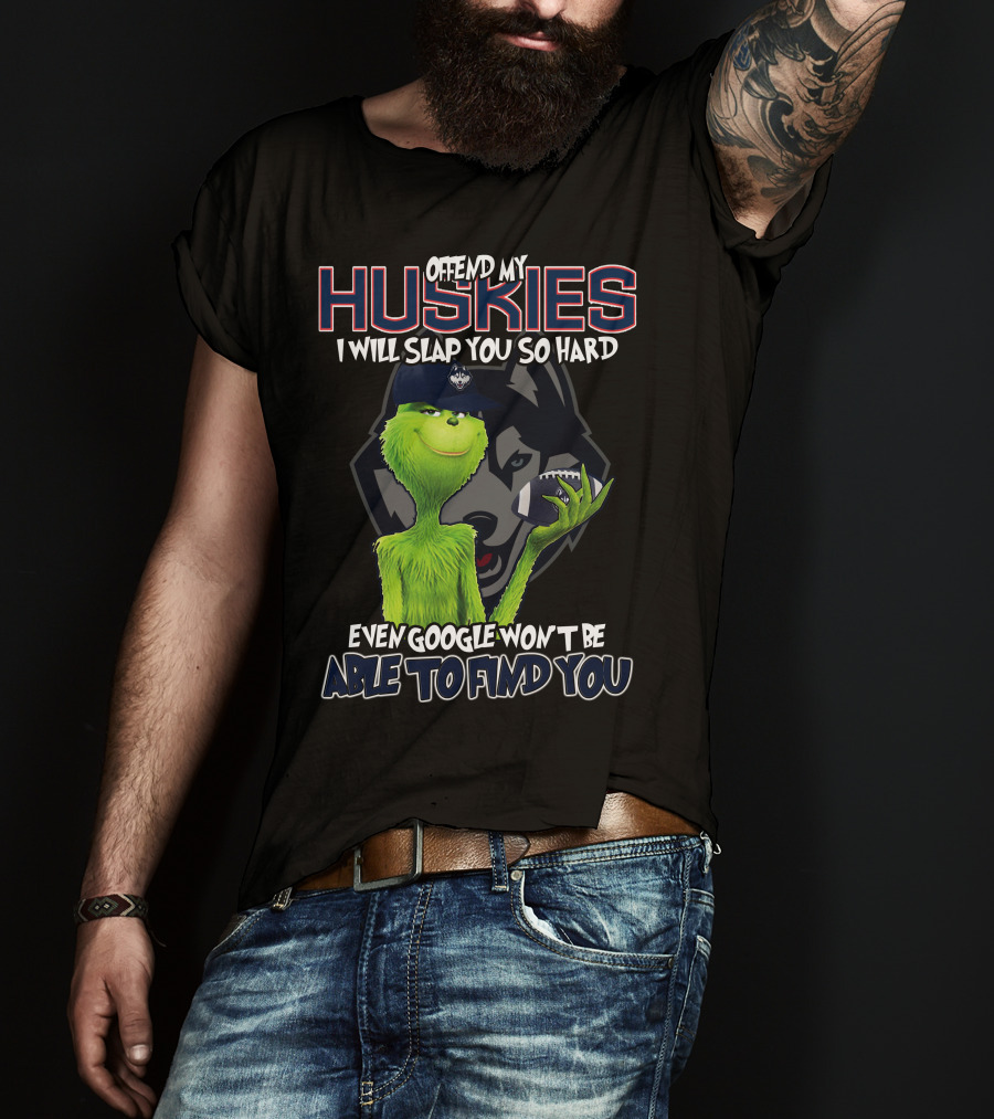 Offend My Huskies Grinch Even Google Won't Be Able To Find You T-Shirt