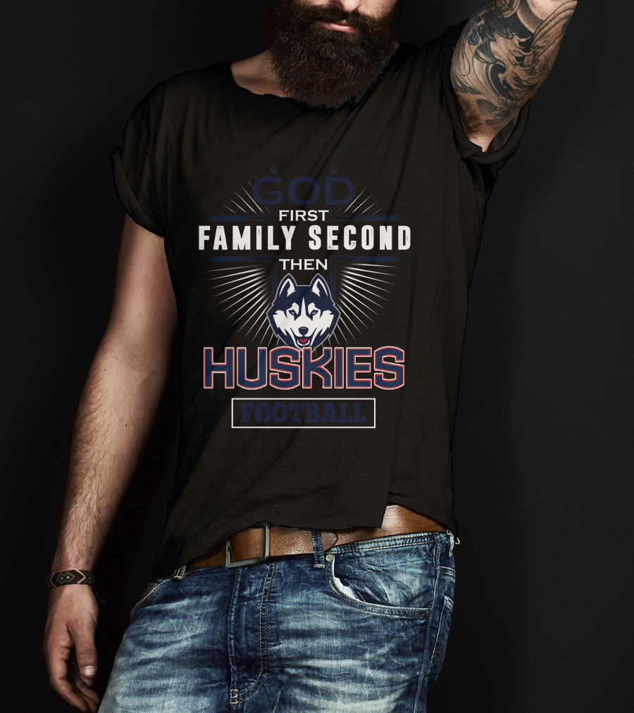 God First Family Second Then Huskies Football T-Shirt