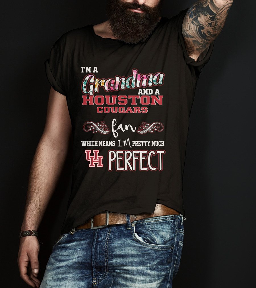 I'm A Grandma And A Houston Cougars Fan Which Means I'm Pretty Much UH Perfect T-Shirt