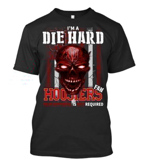 I'm A Die Hard Indiana Hoosiers Fan Your Approval Is Not Required T-Shirt