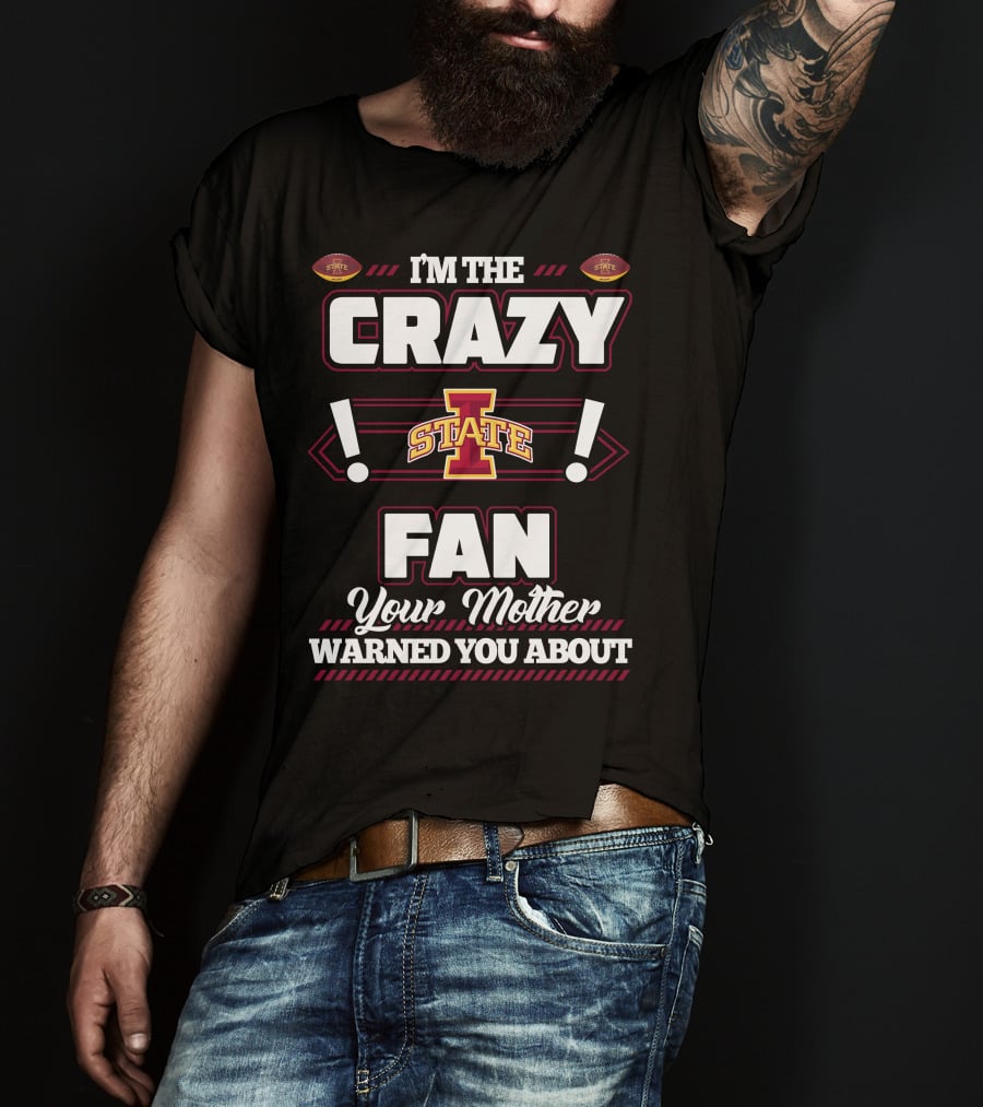 I'm The Crazy Iowa State Fan Your Mother Warned You About T-Shirt