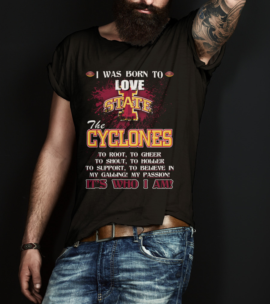 I Was Born To Love Iowa State Cyclones It's Who I Am T-Shirt