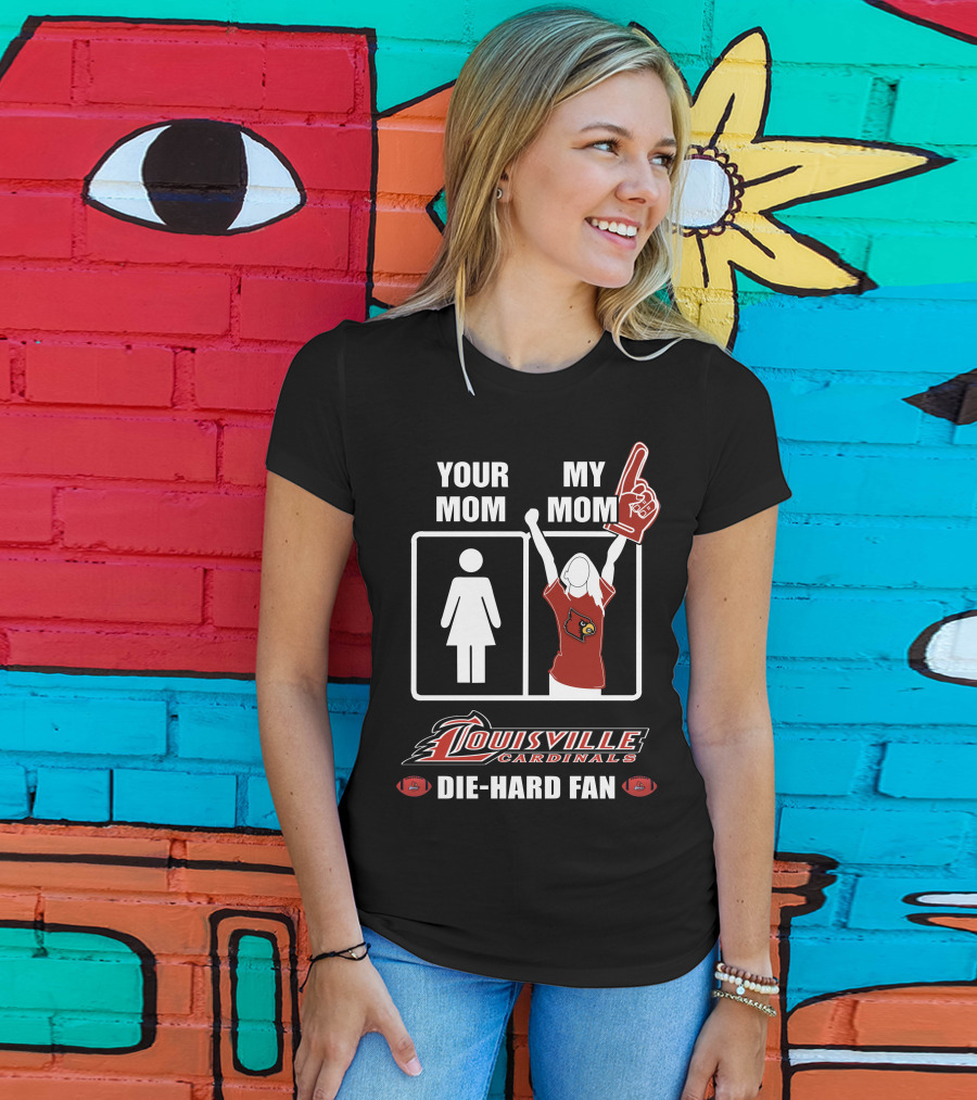 Your Mom My Mom Louisville Cardinals Die-Hard Fan T-Shirt
