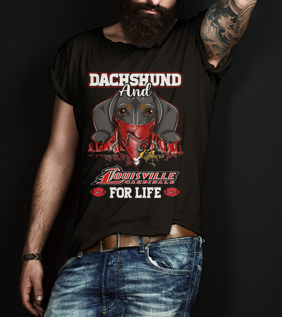 Dachshund And Louisville Cardinals For Life T-Shirt
