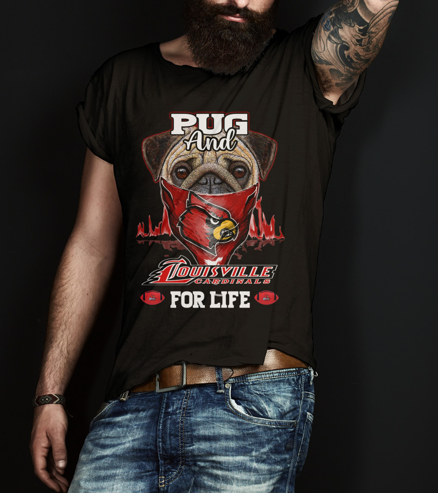Pug And Louisville Cardinals For Life T-Shirt