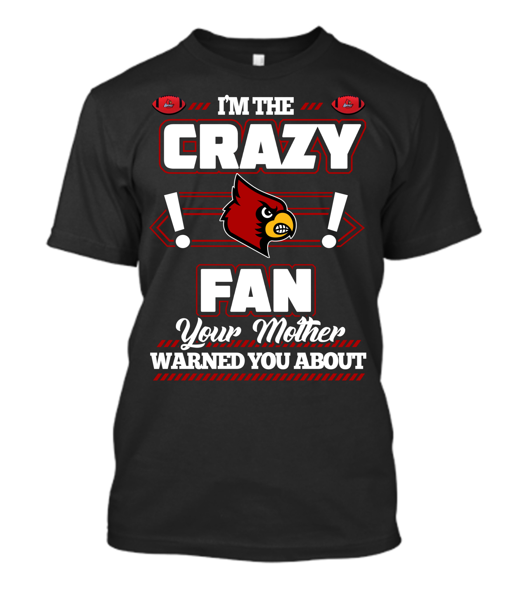 I'm The Crazy Fan Your Mother Warned You About Louisville Cardinals T-Shirt