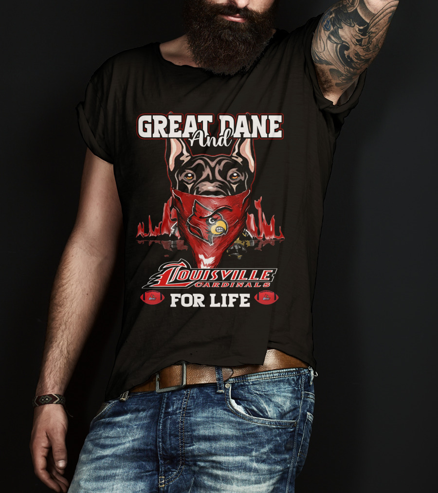 Great Dane And Louisville Cardinals For Life T-Shirt
