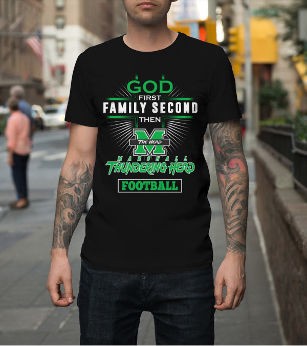 Shirt: God First Family Second Then Marshall Thundering Herd Football T-Shirt God First Family Second Then Marshall Thundering Herd Football T-Shirt