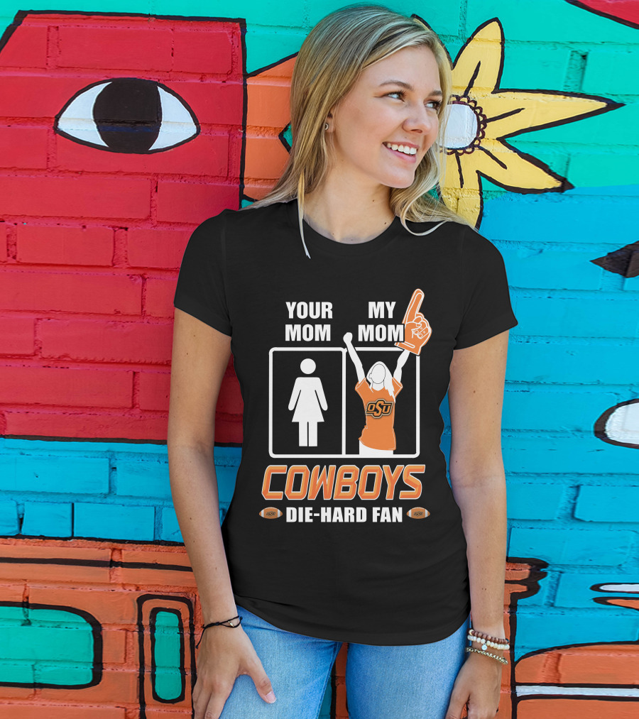 Your Mom My Mom Cowboys Die-Hard Fan OSU T-Shirt