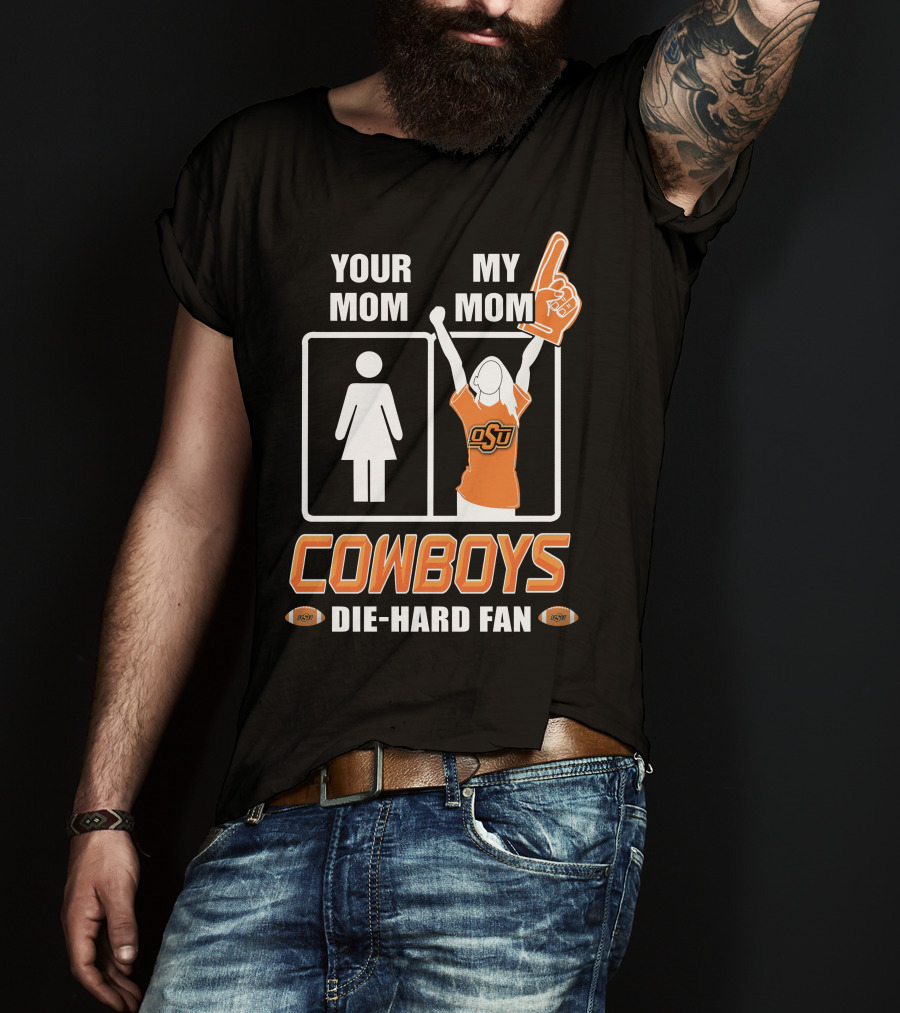 Your Mom My Mom Cowboys Die-Hard Fan OSU T-Shirt