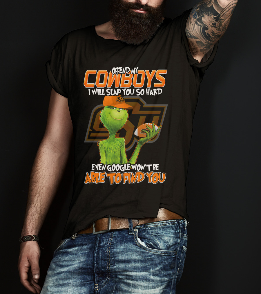 Grinch Offend My Cowboys OSU Every Google Won't Be Able To Find You T-Shirt