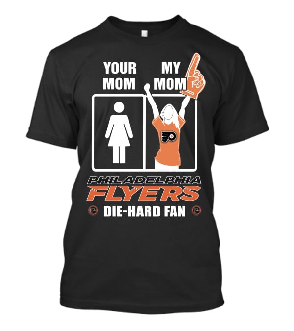 Your Mom My Mom Philadelphia Flyers Die-Hard Fan T-Shirt