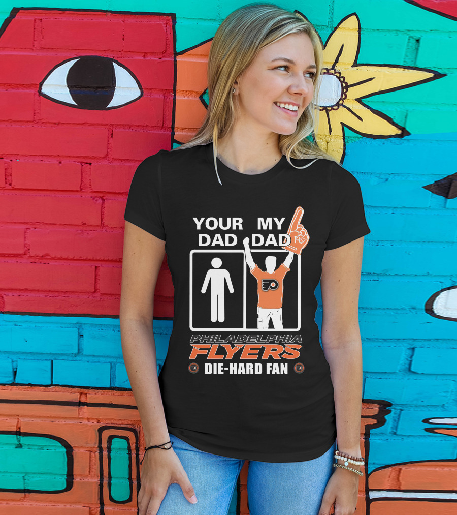 Your Dad My Dad Philadelphia Flyers Die-Hard Fan T-Shirt