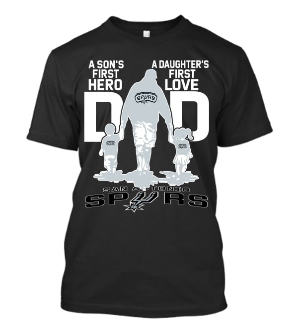 A Son's First Hero A Daughter's First Love Dad San Antonio Spurs T-Shirt