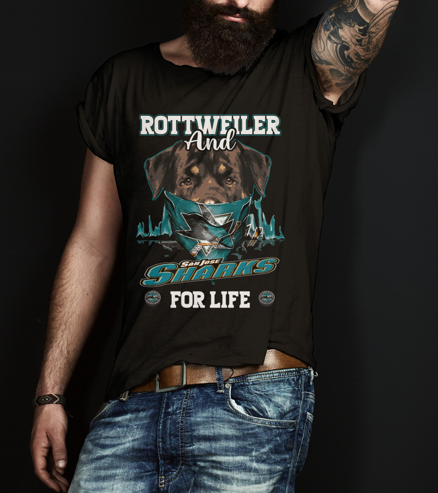 Rottweiler And San Jose Sharks For Life T-Shirt