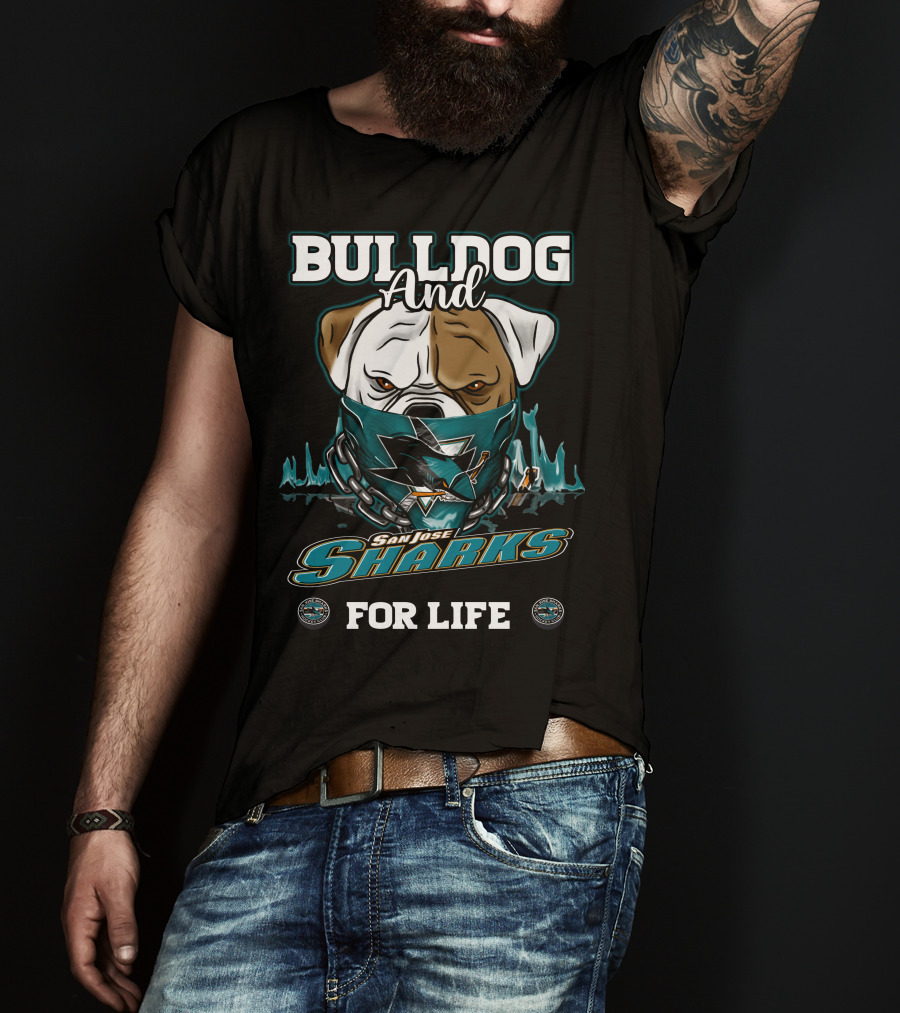 Bulldog And San Jose Sharks For Life T-Shirt