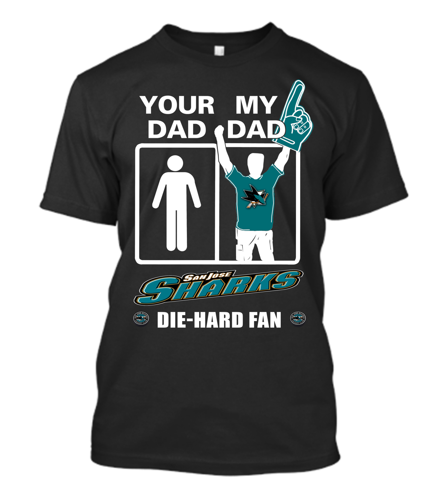 Your Dad My Dad San Jose Sharks Die-Hard Fan T-Shirt
