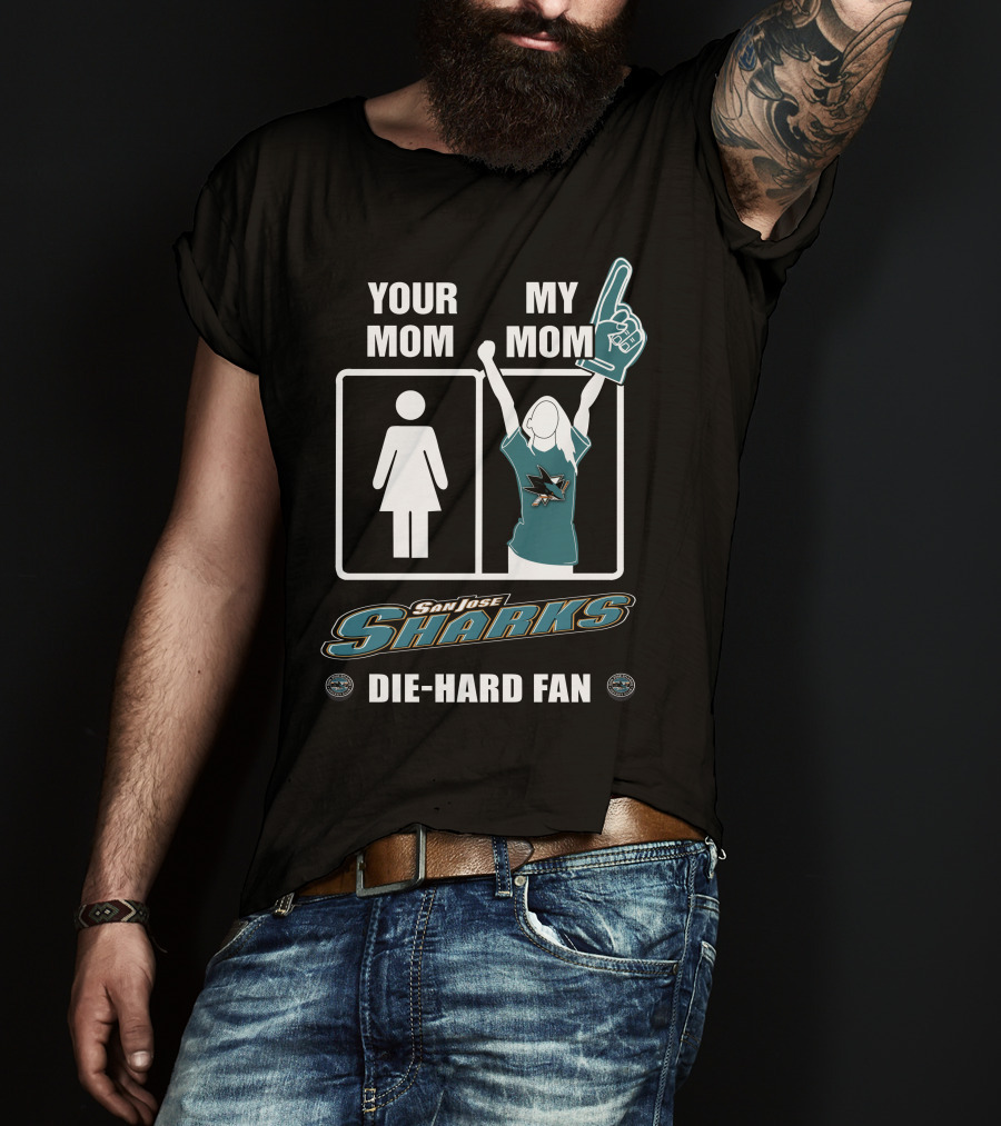 Your Mom My Mom San Jose Sharks Die-Hard Fan T-Shirt