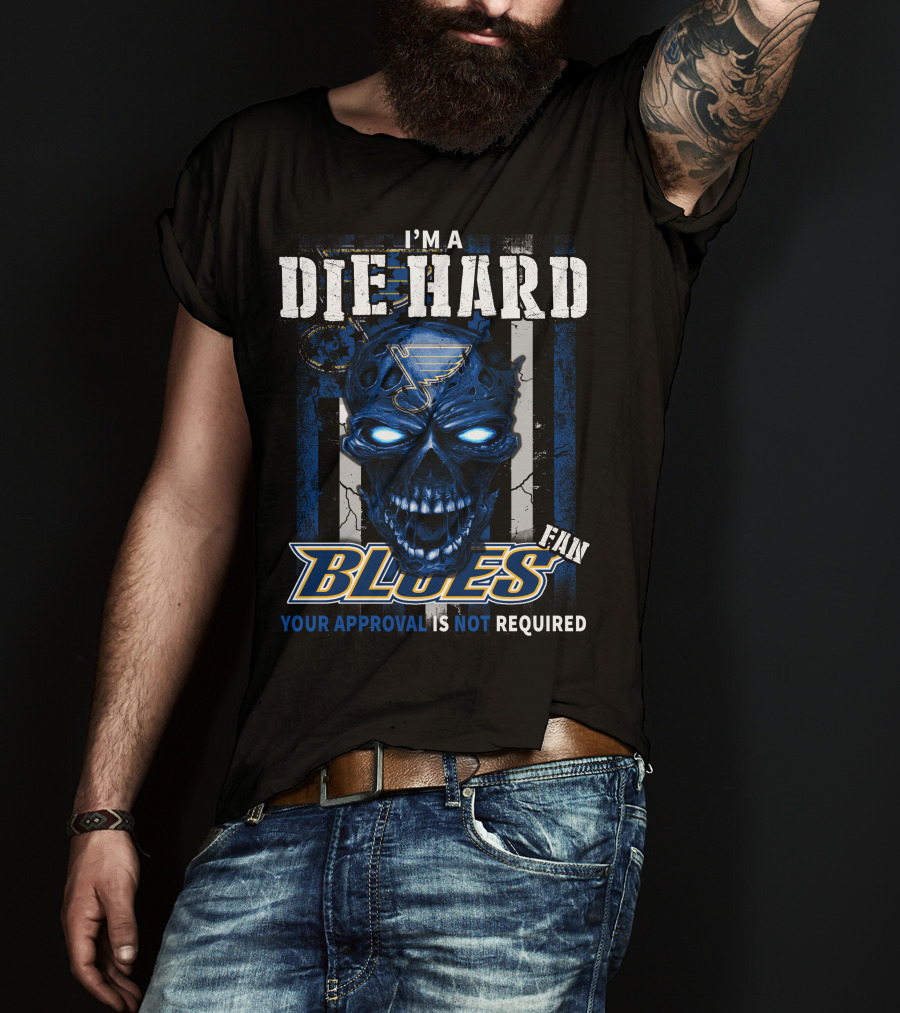 I'm A Die Hard Blues Fan Your Approval Is Not Required T-Shirt