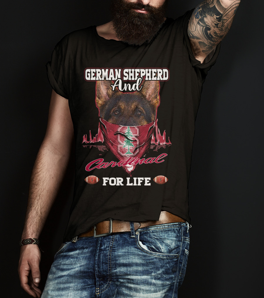 German Shepherd And Stanford Cardinal For Life T-Shirt