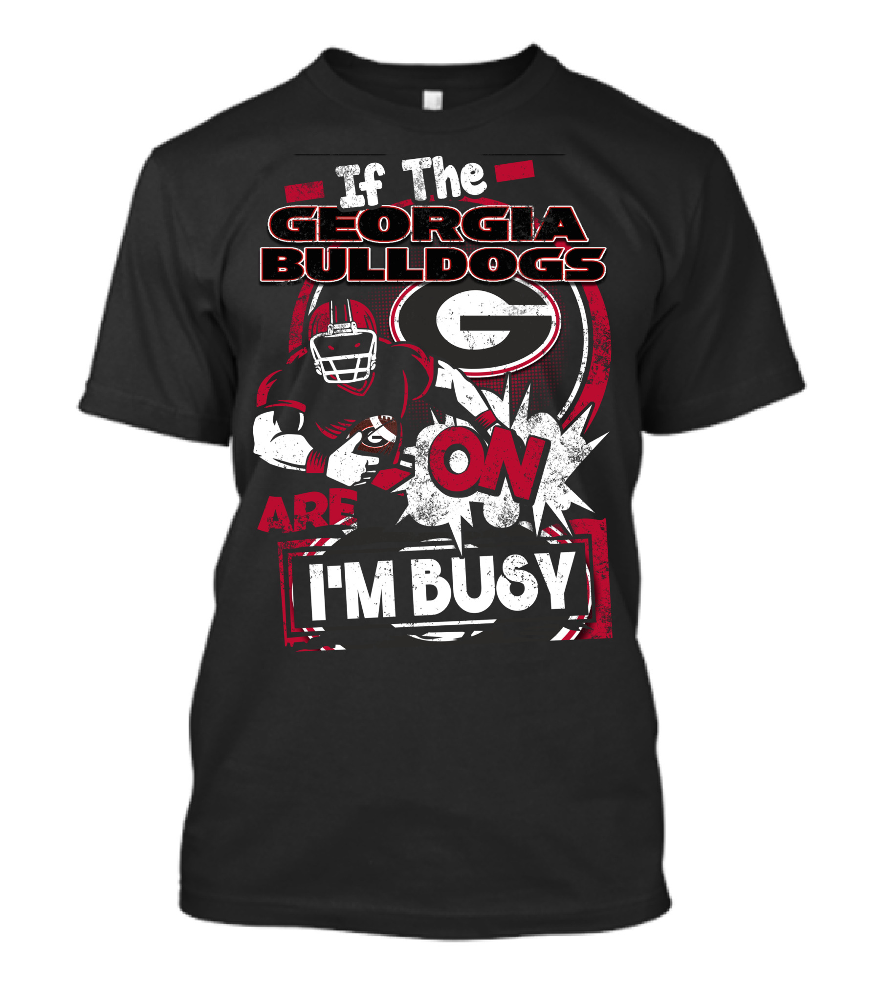 If The Georgia Bulldogs Are On I'm Busy T-Shirt