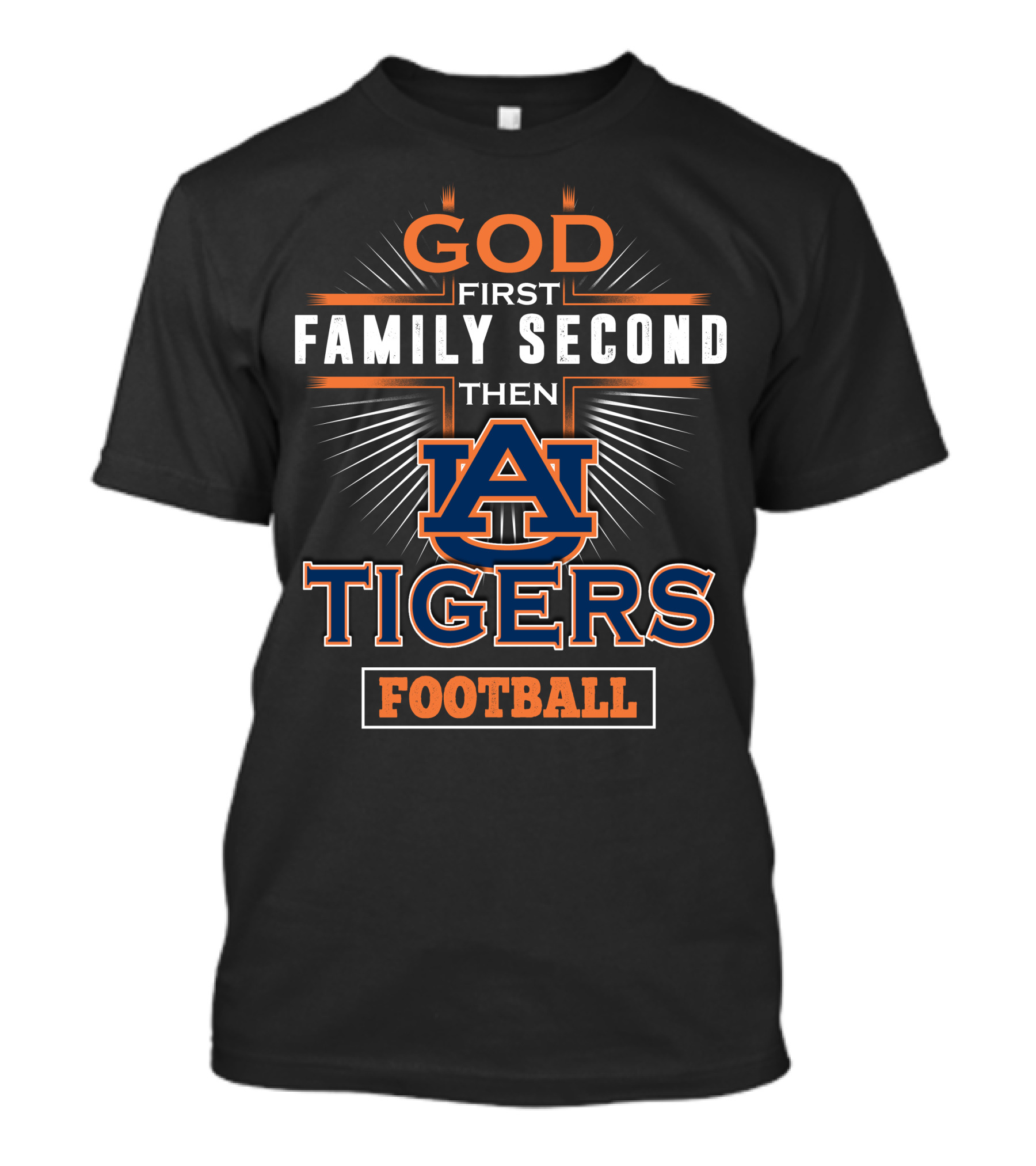 God First Family Second Then Auburn Tigers Football T-Shirt