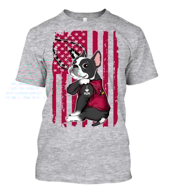 Boston Terrier I Love Mom Arizona Cardinals American Flag T-Shirt