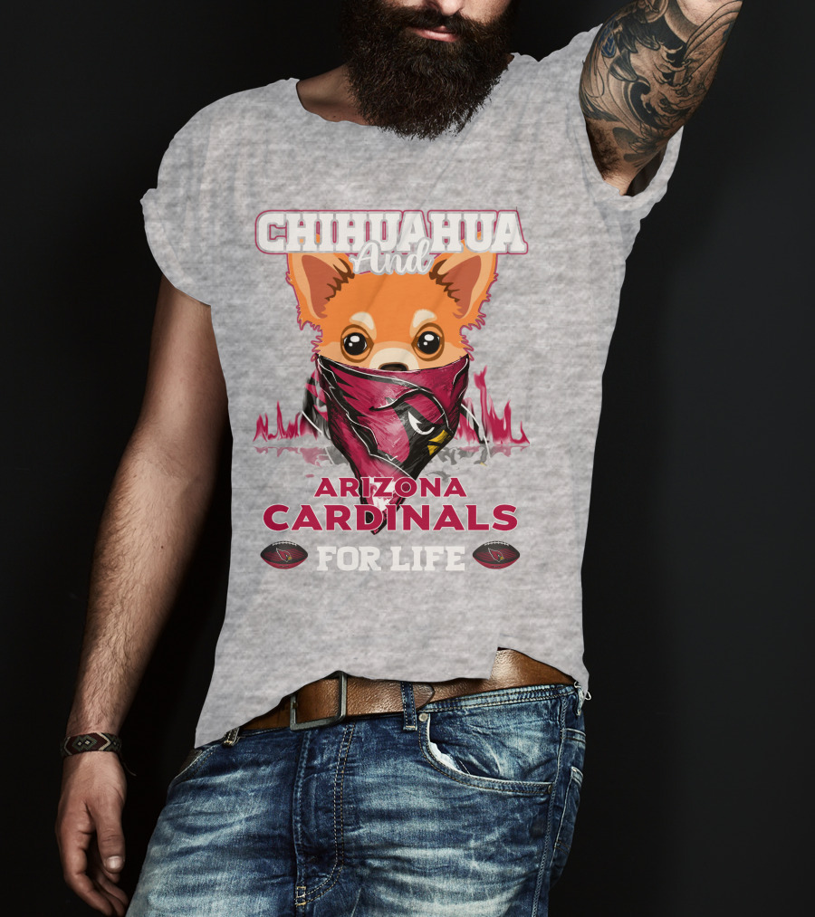 Chihuahua And Arizona Cardinals For Life T-Shirt
