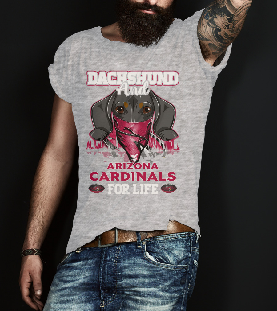 Dachshund And Arizona Cardinals For Life T-Shirt
