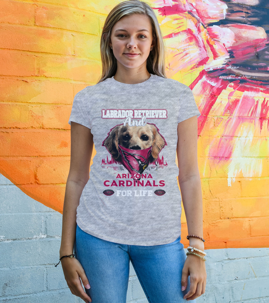 Labrador Retriever And Arizona Cardinals For Life T-Shirt