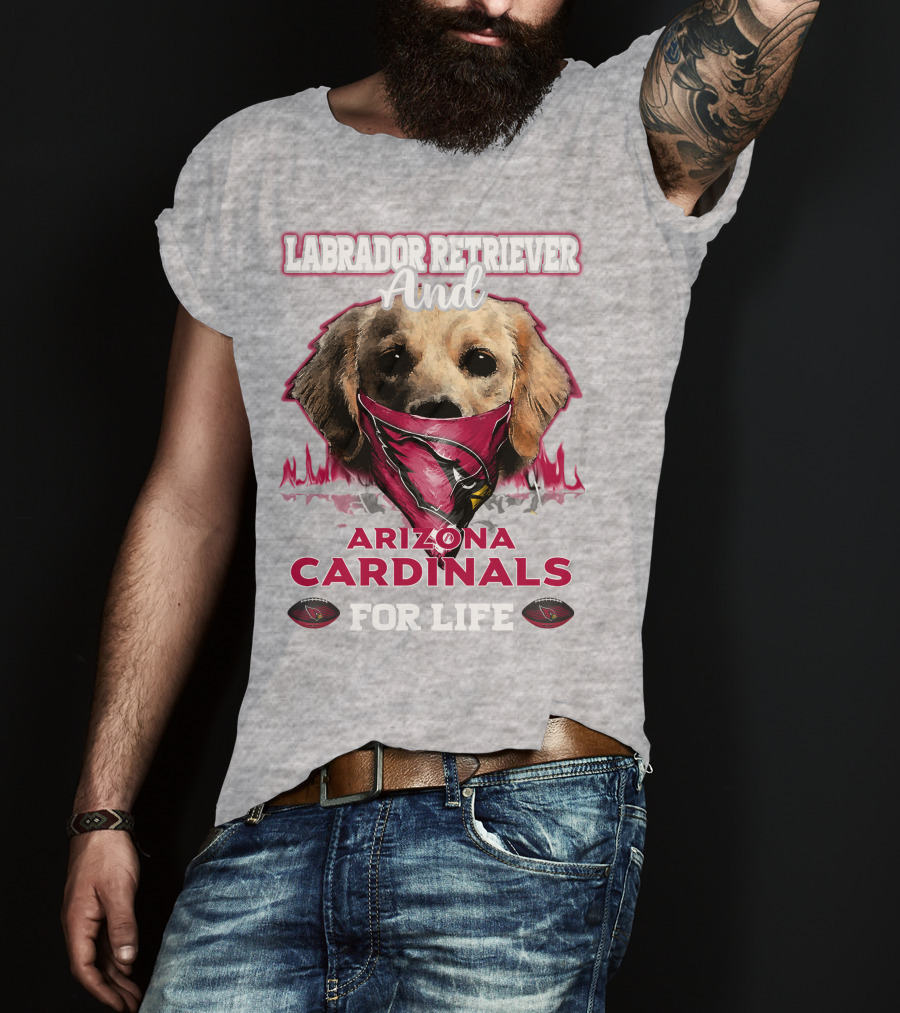 Labrador Retriever And Arizona Cardinals For Life T-Shirt
