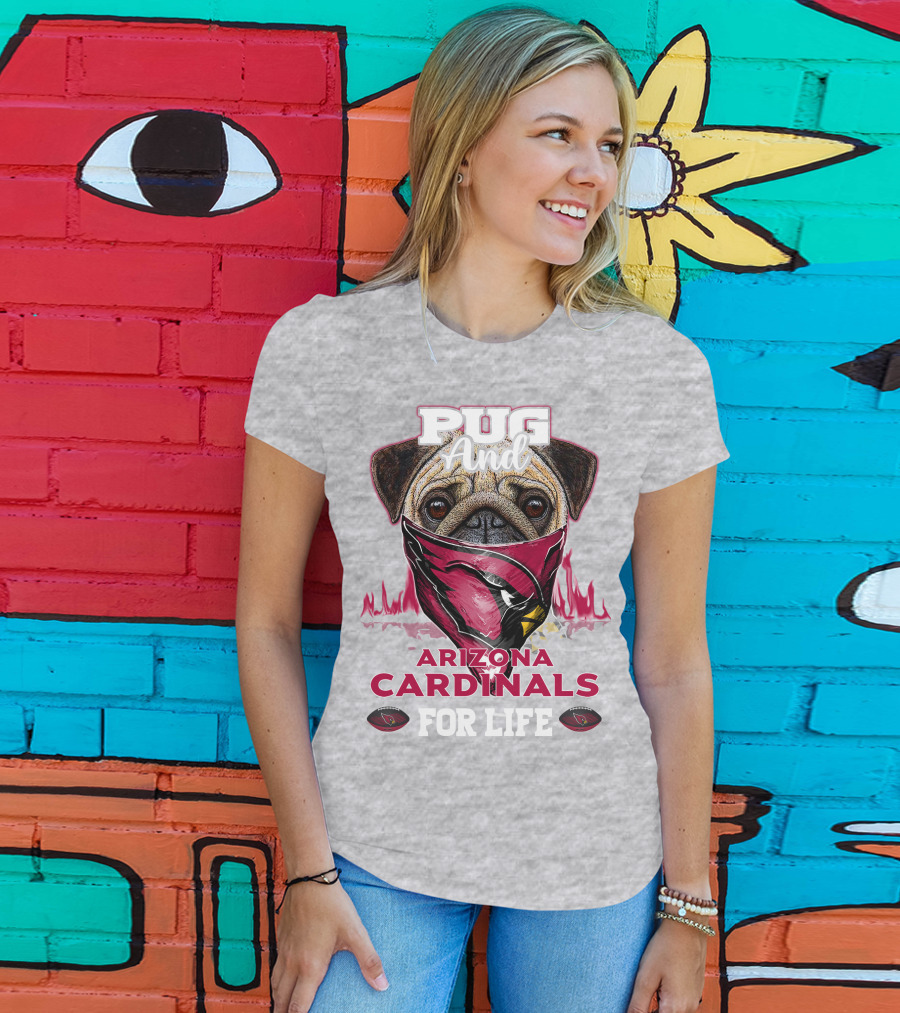 Pug And Arizona Cardinals For Life T-Shirt