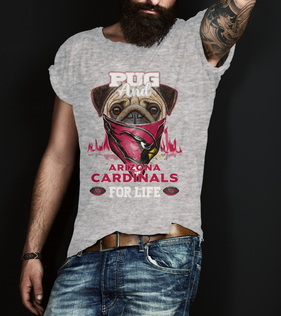 Pug And Arizona Cardinals For Life T-Shirt