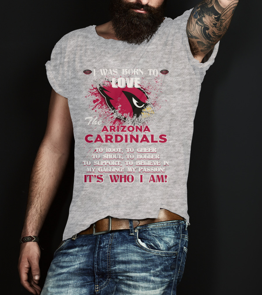 I Was Born To Love The Arizona Cardinals It's Who I Am T-Shirt