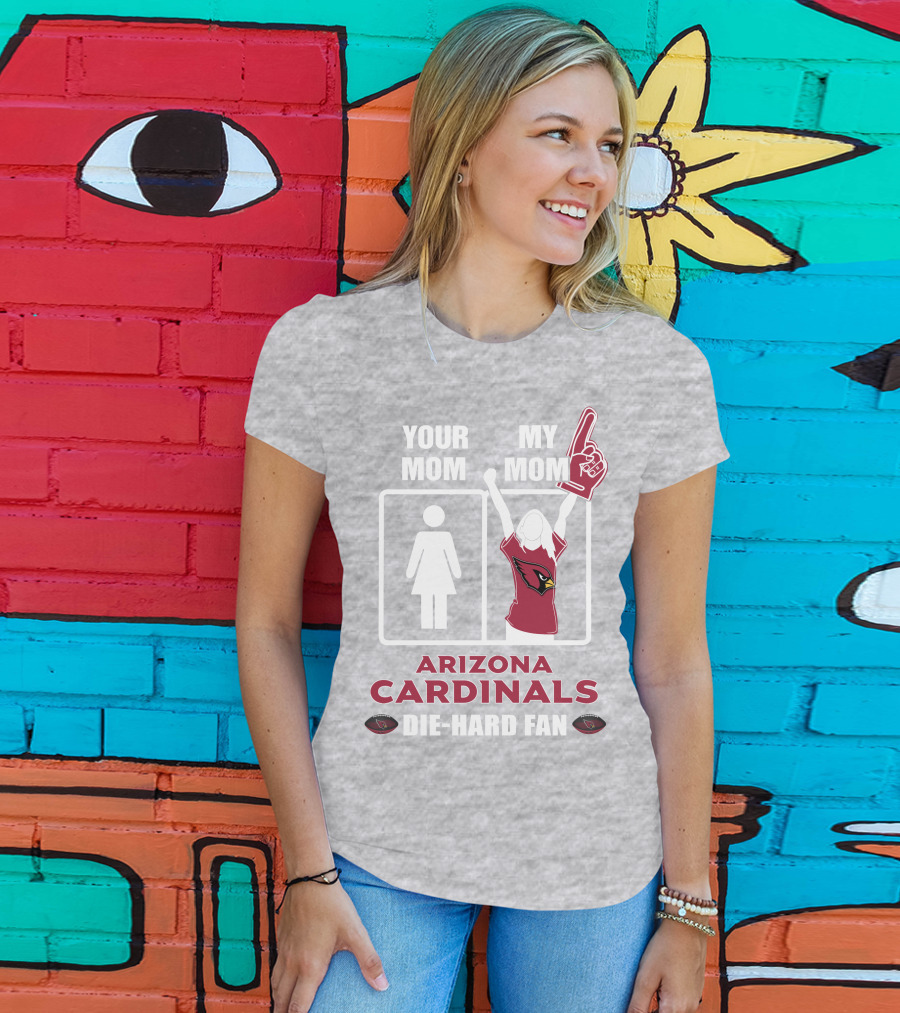 Your Mom My Mom Arizona Cardinals Die-Hard Fan T-Shirt